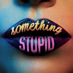 Something Stupid