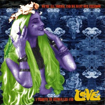 We're All Normal and We Want Our Freedom – A Tribute to Arthur Lee and Love
