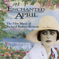 Enchanted April (The Film Music Of Richard Rodney Bennett)