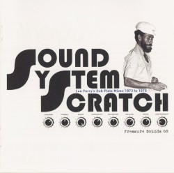 Sound System Scratch: Lee Perry's Dub Plate Mixes 1973 to 1979