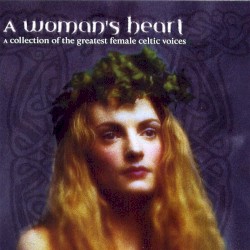 A Woman's Heart: A Collection of the Greatest Female Celtic Voices