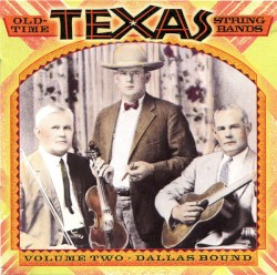 Old-Time Texas String Bands: Volume Two, Dallas Bound