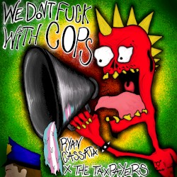 We Don’t Fuck With Cops