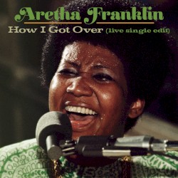 How I Got Over (live at New Temple Missionary Baptist Church, Los Angeles, January 13, 1972) (single edit)