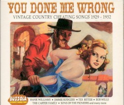 You Done Me Wrong - Vintage Country Cheating Songs 1929 - 1952