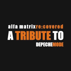 Alfa Matrix Re:Covered: A Tribute to Depeche Mode