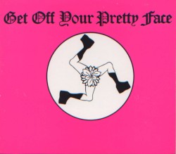 Get Off Your Pretty Face