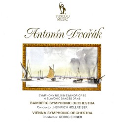Symphony no. 9 in E minor op. 95 / 4 Slavonic Dances op. 46