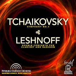 Tchaikovsky: Symphony no. 4 / Leshnoff: Double Concerto for Clarinet and Bassoon