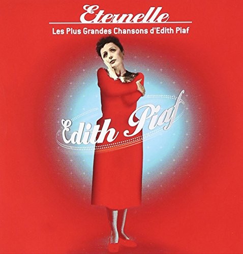 Éternelle: Les Plus Grandes Chansons d’Edith Piaf