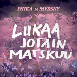 Liikaa jotain matskuu