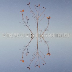 Where We Go When There's Nothing Left