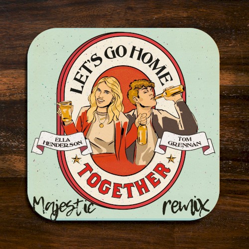 Let’s Go Home Together (Majestic remix)