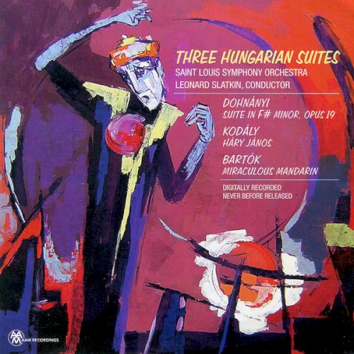 Three Hungarian Suites: Dohnányi: Suite in F-sharp minor, op. 19 / Kodály: Háry János / Bartók: Miraculous Mandarin