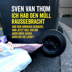 Ich hab den Müll rausgebracht und den Abwasch gemacht, und jetzt soll ich ihr auch noch sagen, dass ich sie liebe?!
