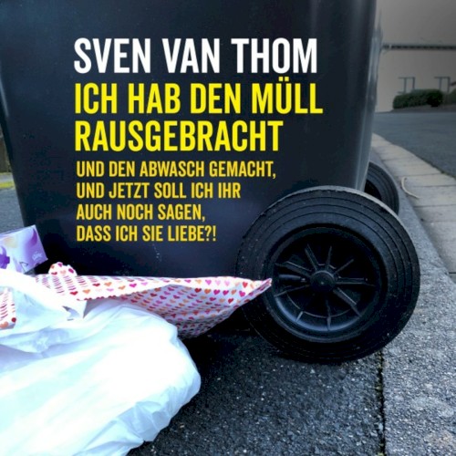 Ich hab den Müll rausgebracht und den Abwasch gemacht, und jetzt soll ich ihr auch noch sagen, dass ich sie liebe?!