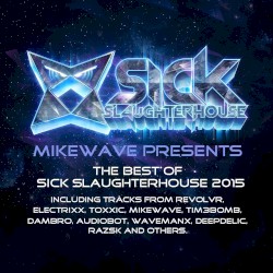 MikeWave Presents The Best Of Sick Slaughterhouse 2015