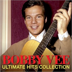 BOBBY VEE - ULTIMATE HITS COLLECTION (Digitally Remastered)