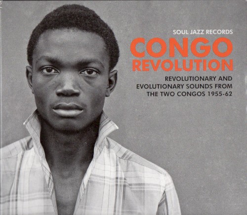 Congo Revolution (Revolutionary And Evolutionary Sounds From The Two Congos 1955-62)
