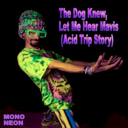 The Dog Knew, Let Me Hear Mavis (Acid Trip Story)