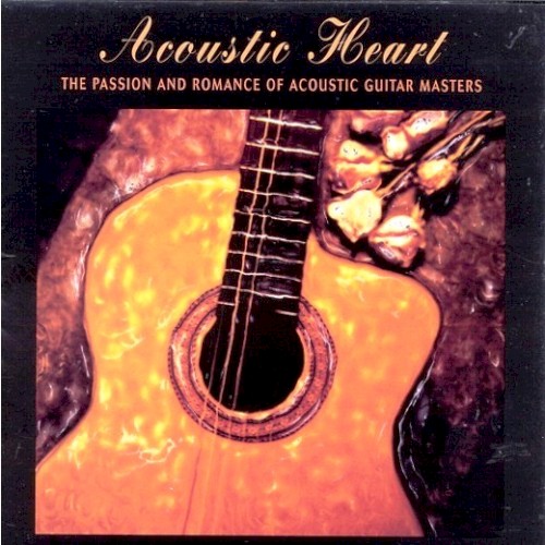 Acoustic Heart: The Passion and Romance of Acoustic Guitar Masters