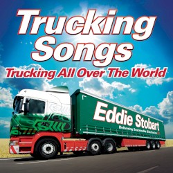 Eddie Stobart Trucking Songs: Trucking All Over the World