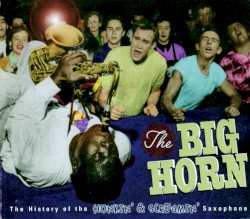 The Big Horn: The History of the Honkin' & Screamin' Saxophone