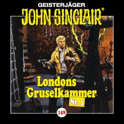 Geisterjäger John Sinclair Folge 158: Londons Gruselkammer Nr. 1