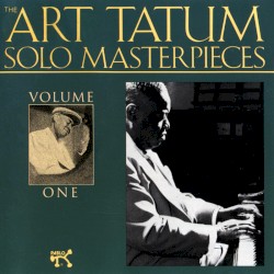 The Art Tatum Solo Masterpieces, Volume 1