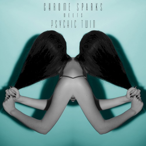 Chrome Sparks meets Psychic Twin
