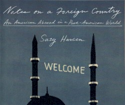 Notes on a Foreign Country: An American Abroad in a Post-American World
