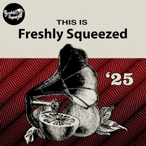 This Is Freshly Squeezed 2025