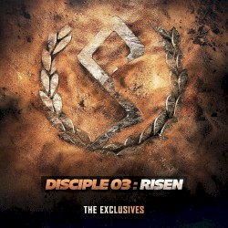 Disciple 03: Risen (The Exclusives)