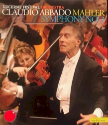 Lucerne Festival Orchestra, Claudio Abbado, Mahler – Symphony No. 3