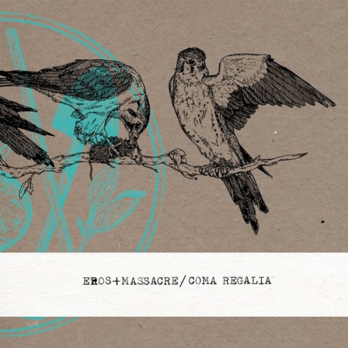 Eros + Massacre / Coma Regalia