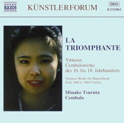 La Triomphante: Virtuose Cembalowerke des 16. bis 18. Jahrhunderts