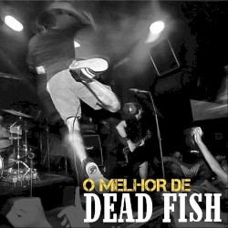 O melhor de Dead Fish