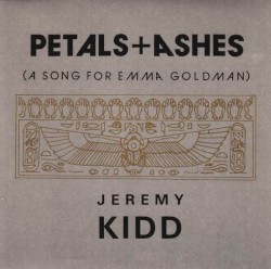 Petals + Ashes (A Song for Emma Goldman)