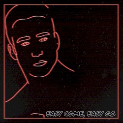 Easy come, Easy go