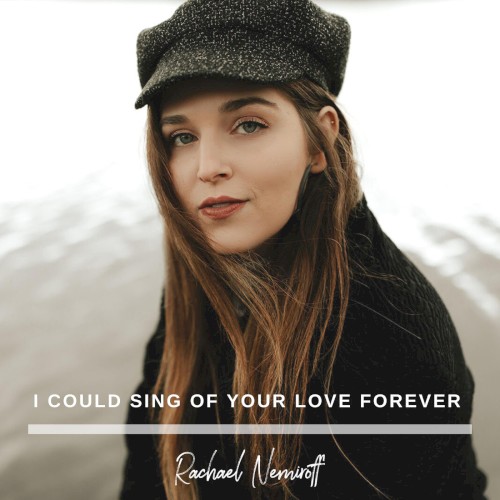 I Could Sing of Your Love Forever