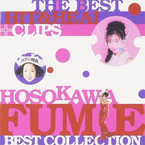 THE BEST HIT & HEAL + CLIPS 〜HOSOKAWA FUMIE BEST COLLECTION〜