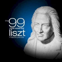 The 99 Most Essential Liszt Masterpieces