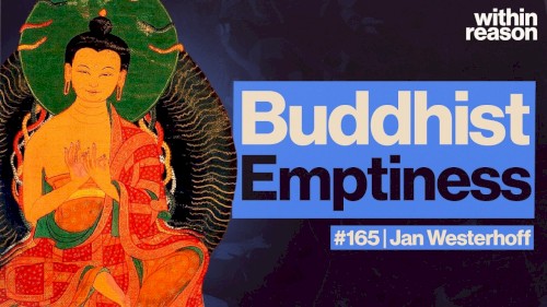 Within Reason #165, “Buddhist Emptiness Explained”