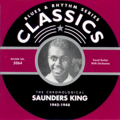 Blues & Rhythm Series: The Chronological Saunders King 1942-1948