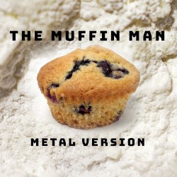 The Muffin Man (Metal Version)