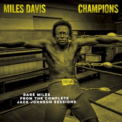 Champions: Rare Miles From the Complete Jack Johnson Sessions