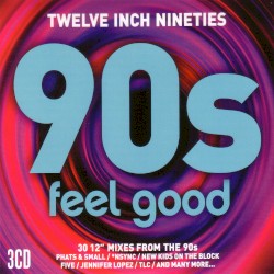 Twelve Inch Nineties : 90s Feel Good