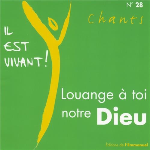 Louange à Toi, notre Dieu (Volume n°28 - Il est vivant !)