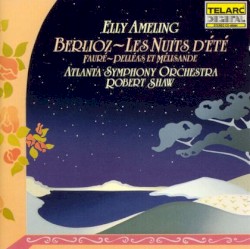 Berlioz: Les nuits d'été / Fauré: Pelléas et Mélisande (Atlanta Symphony Orchestra feat. conductor: Robert Shaw, soprano: Elly Ameling)