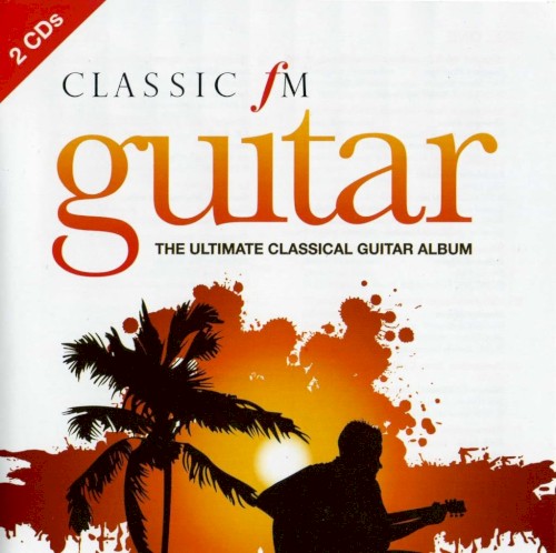 Classic FM Guitar: The Ultimate Classical Guitar Album